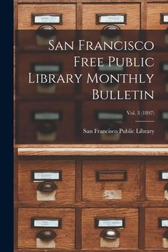 portada San Francisco Free Public Library Monthly Bulletin; Vol. 3 (1897) (en Inglés)