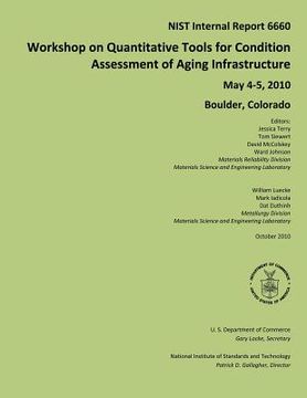 portada NIST Internal Report 6660: Workshop on Quantitative Tools for Condition Assessment of Aging Infrastructure May 4-5, 2010 Boulder, Colorado (in English)
