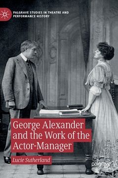 portada George Alexander and the Work of the Actor-Manager (en Inglés)