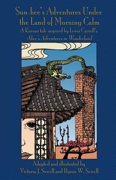 portada Sun-hee's Adventures Under the Land of Morning Calm: A Korean tale inspired by Lewis Carroll's Alice's Adventures in Wonderland (in English)