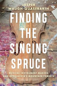 portada Finding the Singing Spruce: Musical Instrument Makers and Appalachia's Mountain Forests (Sounding Appalachia) (in English)