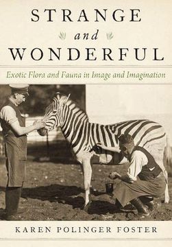 portada Strange and Wonderful: Exotic Flora and Fauna in Image and Imagination (en Inglés)
