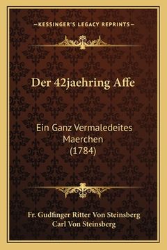 portada Der 42jaehring Affe: Ein Ganz Vermaledeites Maerchen (1784) (en Alemán)