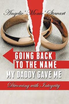 portada Going Back to the Name My Daddy Gave Me: Divorcing with Integrity
