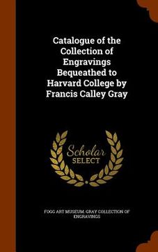 portada Catalogue of the Collection of Engravings Bequeathed to Harvard College by Francis Calley Gray