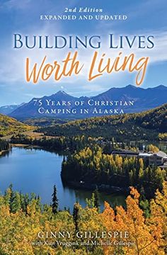 portada Building Lives Worth Living: 75 Years of Christian Camping in Alaska (en Inglés)