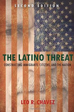 portada The Latino Threat: Constructing Immigrants, Citizens, and the Nation, Second Edition 