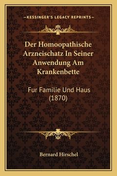 portada Der Homoopathische Arzneischatz In Seiner Anwendung Am Krankenbette: Fur Familie Und Haus (1870) (en Alemán)