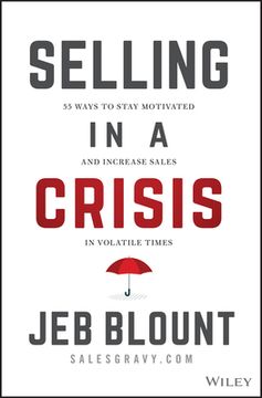 portada Selling in a Crisis: 55 Ways to Stay Motivated and Increase Sales in Volatile Times (Jeb Blount) (en Inglés)