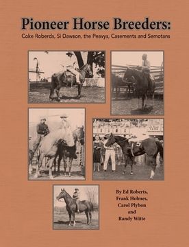 portada Pioneer Horse Breeders: Coke Roberds, Si Dawson, the Peavys, Casements and Semotans (en Inglés)