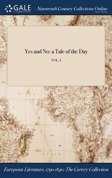 portada Yes and No: a Tale of the Day; VOL. I (en Inglés)