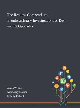 portada The Restless Compendium: Interdisciplinary Investigations of Rest and Its Opposites (in English)