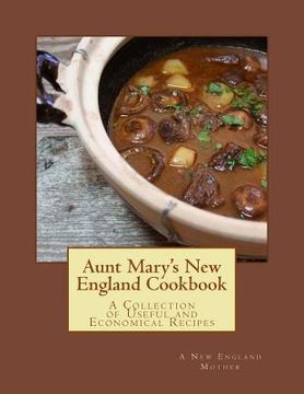 portada Aunt Mary's New England Cookbook: A Collection of Useful and Economical Recipes (en Inglés)