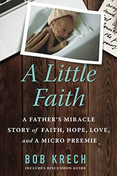 portada A Little Faith: A Father'S Miracle Story of Faith, Hope, Love, and a Micro Preemie (in English)