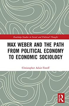 portada Max Weber and the Path From Political Economy to Economic Sociology (Routledge Studies in Social and Political Thought) 