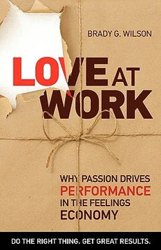 portada love at work: why passion drives performance in the feelings economy