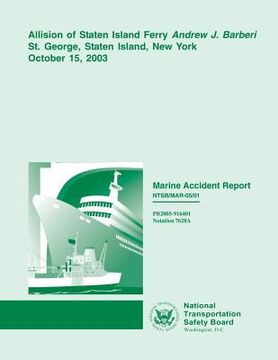 portada Marine Accident Report: Allision of Staten Island Ferry Andrew J. Barberi St. George, Staten Island, New York, October 15, 2003 (en Inglés)