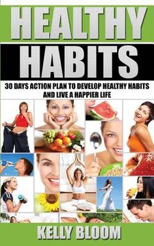 portada Healthy Habits: 30 Days Action Plan: 30 Days Action Plan to Develop Healthy Habits and Live a Happier Life