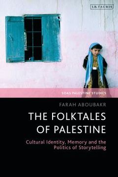 portada The Folktales of Palestine: Cultural Identity, Memory and the Politics of Storytelling (in English)