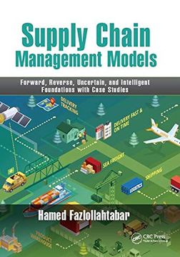 portada Supply Chain Management Models: Forward, Reverse, Uncertain, and Intelligent Foundations With Case Studies (in English)