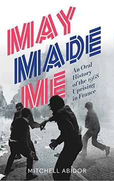 portada May Made me: An Oral History of the 1968 Uprising in France (en Inglés)