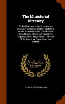 portada The Ministerial Directory: Of the Ministers in the Presbyterian Church in the United States (Southern), and in the Presbyterian Church in the Uni (en Inglés)