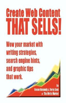 portada create web content that sells! wow your market with writing strategies, search engine hints, and graphic tips that work (en Inglés)