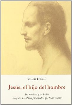 portada Jesús, el Hijo del Hombre: Sus Palabras y sus Hechos Recogidos y Contados por Aquellos que lo Conocieron (in Spanish)
