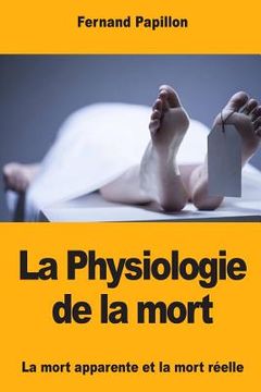 portada La Physiologie de la mort: La mort apparente et la mort réelle (in French)