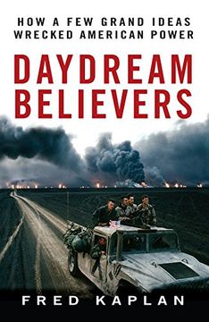 portada Daydream Believers: How a few Grand Ideas Wrecked American Power (in English)