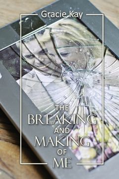 portada The Breaking and Making of Me: How to Survive, Be Revived and Thrive in the Face of the Ultimate Betrayal 