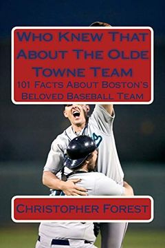 portada Who Knew That About the Olde Towne Team: 101 Facts About Boston's Beloved Baseball Team (Volume 1) (en Inglés)