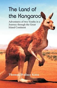portada The Land of the Kangaroo: Adventures of Two Youths in a Journey through the Great Island Continent (en Inglés)