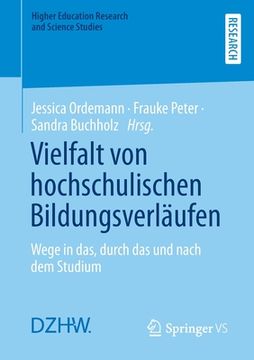 portada Vielfalt Von Hochschulischen Bildungsverläufen: Wege in Das, Durch Das Und Nach Dem Studium 