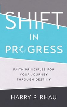 portada Shift in Progress: Faith Principles for Your Journey Through Destiny (en Inglés)