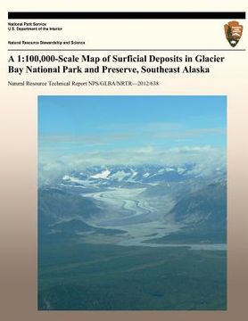 portada A 1: 100,000-Scale Map of Surficial Deposits in Glacier Bay National Park and Preserve, Southeast Alaska (en Inglés)
