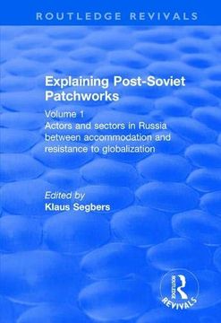 portada Explaining Post-Soviet Patchworks: Volume 1: Actors and Sectors in Russia Between Accommodation and Resistance to Globalization (in English)