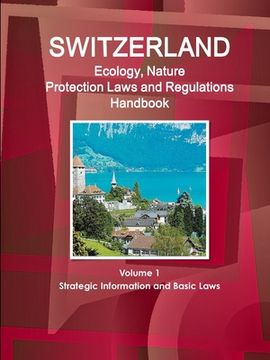 portada Switzerland Ecology, Nature Protection Laws and Regulations Handbook Volume 1 Strategic Information and Basic Laws (in English)