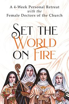 portada Set the World on Fire: A 4-Week Personal Retreat With the Female Doctors of the Church (en Inglés)