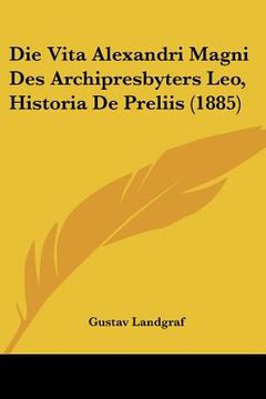 portada Die Vita Alexandri Magni Des Archipresbyters Leo, Historia De Preliis (1885) (in German)