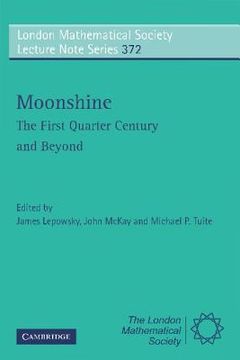 portada Moonshine - the First Quarter Century and Beyond: Proceedings of a Workshop on the Moonshine Conjectures and Vertex Algebras (London Mathematical Society Lecture Note Series) (en Inglés)