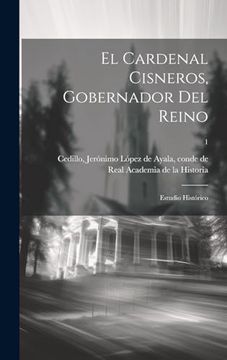 portada El Cardenal Cisneros, Gobernador del Reino: Estudio Histórico; 1 (in Spanish)