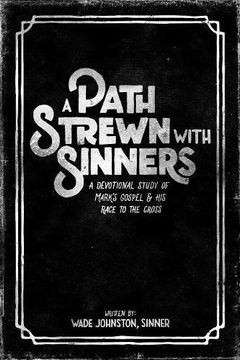 portada A Path Strewn with Sinners: A Devotional Study of Mark's Gospel and His Race to the Cross (in English)