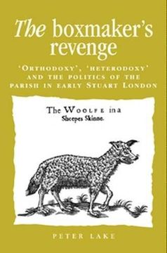 portada The Boxmaker's Revenge: Orthodoxy', 'heterodoxy' and the Politics of the Parish in Early Stuart London (Politics, Culture and Society in Early Modern Britain) (en Inglés)