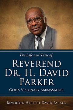 portada The Life and Time of Reverend dr. H. David Parker God's Visionary Ambassador (en Inglés)