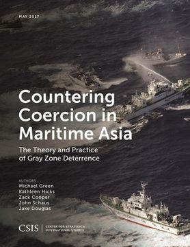 portada Countering Coercion in Maritime Asia: The Theory and Practice of Gray Zone Deterrence (en Inglés)