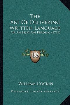 portada the art of delivering written language: or an essay on reading (1775) (en Inglés)