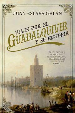 portada Viaje por el Guadalquivir y su Historia: De los Origenes de Tarteso al Esplender del oro de America y los Pueblos de sus     Riberas