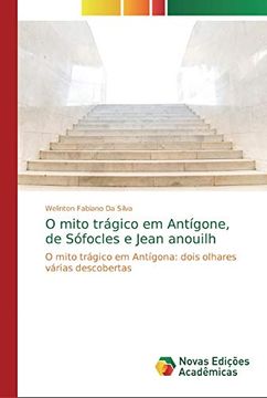 portada O Mito Trágico em Antígone, de Sófocles e Jean Anouilh: O Mito Trágico em Antígona: Dois Olhares Várias Descobertas