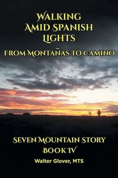portada Walking Amid Spanish Lights: From Montanas to Camino (in English)